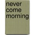 Never Come Morning
