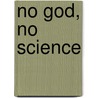 No God, No Science by Michael Hanby