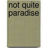 Not Quite Paradise by Adele Marie Barker