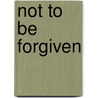 Not to Be Forgiven door Nancy Mayborn Peterson