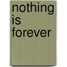 Nothing Is Forever by Grace Thompson