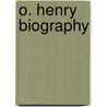 O. Henry Biography door Charles Alphonso Smith