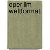 Oper im Weltformat door Karl D. Geissbühler