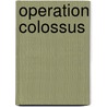 Operation Colossus door Ronald Cohn