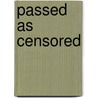 Passed as Censored door Bertram M. Bernheim