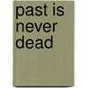 Past is Never Dead door Hans van de Waarsenburg