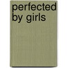 Perfected By Girls by Alfred C. Martino