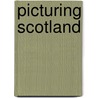 Picturing Scotland door Colin Nutt