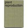 Plant Reproduction door Richard Spilsbury