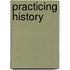 Practicing History