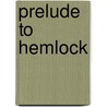 Prelude to Hemlock by Steven D. Vivian