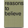 Reasons to Believe door Adrian Lickorish