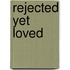 Rejected Yet Loved