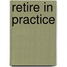 Retire in Practice by Kathi Handt