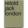 Retold Jack London door Wim Coleman