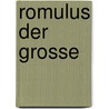 Romulus der Grosse by Friedrich D