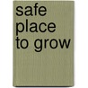 Safe Place to Grow door Olive Speidel Hall