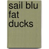 Sail Blu Fat Ducks door Authors Various