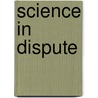 Science In Dispute door Neil Schlager