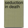 Seduction In Death by Susan Ericksen