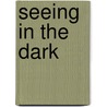 Seeing in the Dark door Christopher Chapman