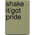 Shake It/Got Pride