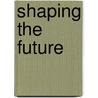 Shaping the Future door Peter G. W. Keen
