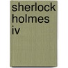 Sherlock Holmes Iv door Sir Arthur Conan Doyle