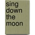 Sing Down the Moon