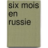 Six Mois En Russie by Ancelot