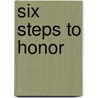 Six Steps To Honor by H.P. Andrews