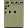 Sketches of Gaspe' door Clarke John Mason 1857-1925
