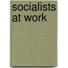 Socialists At Work door Robert Hunter