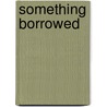 Something Borrowed door Joel Graffley