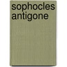 Sophocles Antigone by Sophocles