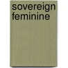 Sovereign Feminine by Matthew William Head