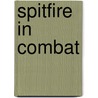 Spitfire In Combat door Dr. Alfred Price