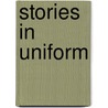 Stories in Uniform door The Reader'S. Digest