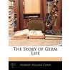 Story of Germ Life by W. Conn H.