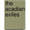 The Acadian Exiles door Sir Arthur George Doughty