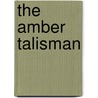 The Amber Talisman door Lionel F. Scott Ph. D. Torres