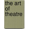 The Art Of Theatre door Lou Anne Wright