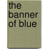 The Banner Of Blue door Samuel Rutherford Crockett