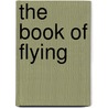 The Book Of Flying door Keith Miller