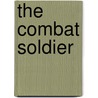 The Combat Soldier door Anthony King