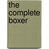 The Complete Boxer by Bohun Lynch