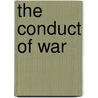 The Conduct Of War by George Francis Leverson