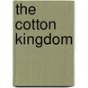 The Cotton Kingdom door Dodd William Edward 1869-1940