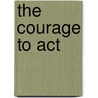 The Courage to Act by Rod Napier