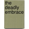 The Deadly Embrace by Ilana Kass